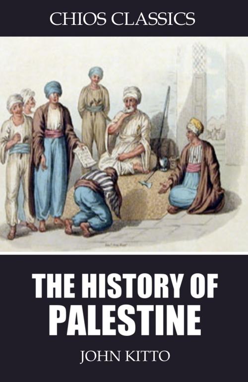 Cover of the book The History of Palestine by John Kitto, Charles River Editors