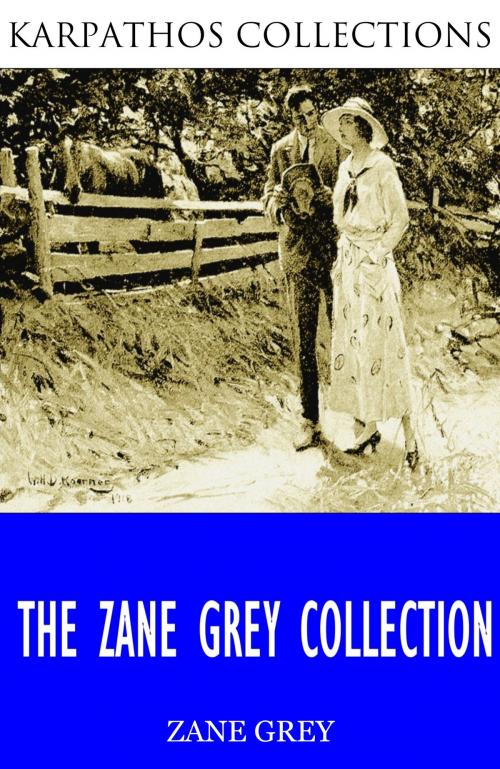 Cover of the book The Zane Grey Collection by Zane Grey, Charles River Editors