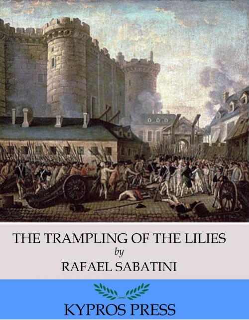 Cover of the book The Trampling of the Lilies by Rafael Sabatini, Charles River Editors
