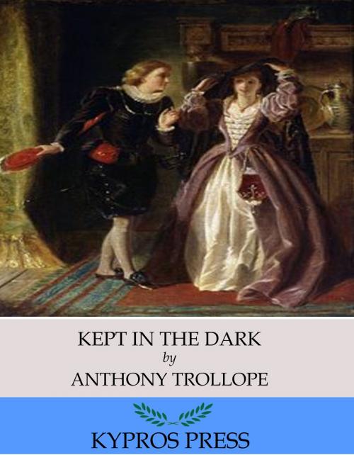 Cover of the book Kept in the Dark by Anthony Trollope, Charles River Editors