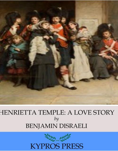 Cover of the book Henrietta Temple: A Love Story by Benjamin Disraeli, Charles River Editors