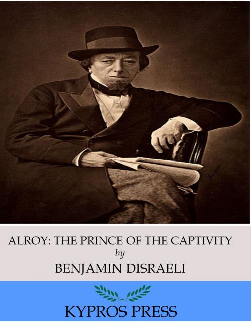Cover of the book Alroy: The Prince of the Captivity by Benjamin Disraeli, Charles River Editors