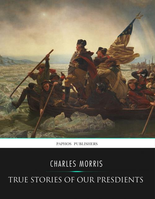 Cover of the book True Stories of Our Presidents by Charles Morris, Charles River Editors
