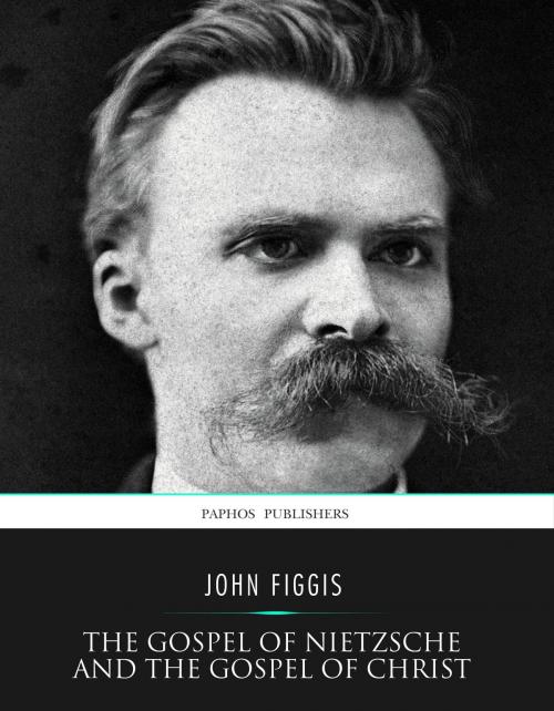 Cover of the book The Gospel of Nietzsche and the Gospel of Christ by John Figgis, Charles River Editors
