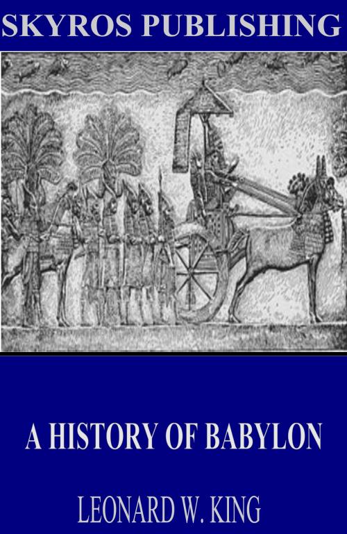 Cover of the book A History of Babylon by Leonard W. King, Charles River Editors