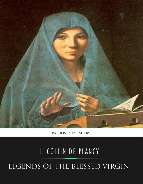 Cover of the book Legends of the Blessed Virgin by J. Collin De Plancy, Charles River Editors