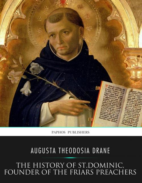 Cover of the book The History of St. Dominic, Founder of the Friars Preachers by Augusta Theodosia Drane, Charles River Editors