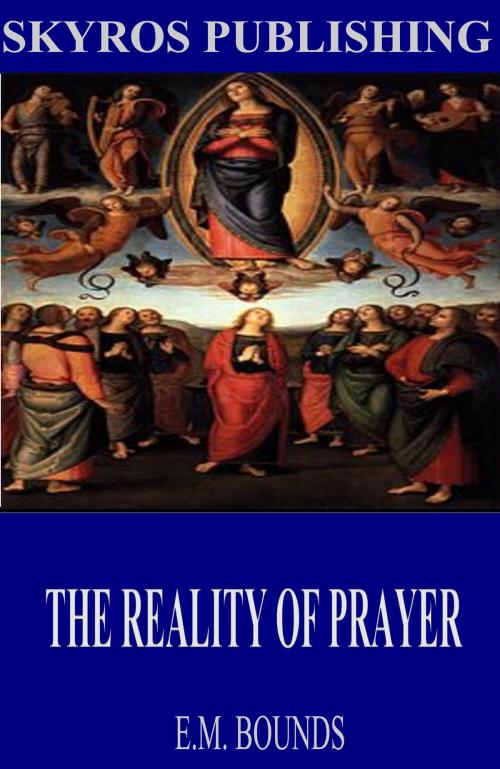 Cover of the book The Reality of Prayer by E.M. Bounds, Charles River Editors