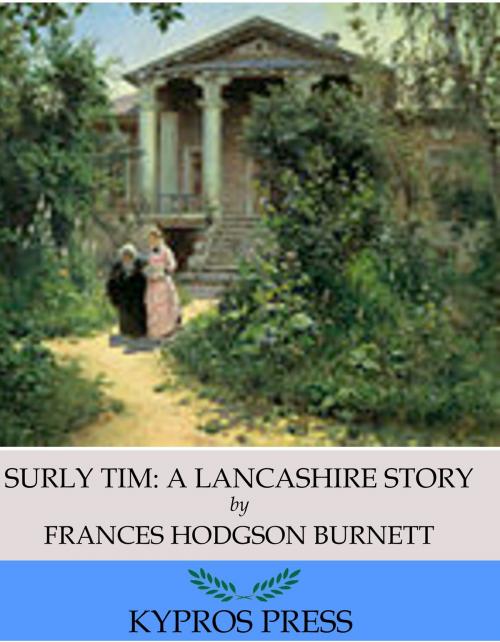Cover of the book Surly Tim: A Lancashire Story by Frances Hodgson Burnett, Charles River Editors