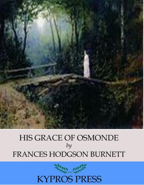 Cover of the book His Grace of Osmonde by Frances Hodgson Burnett, Charles River Editors