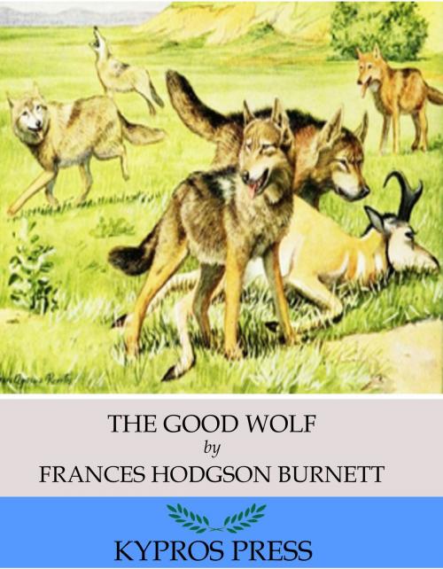 Cover of the book The Good Wolf by Frances Hodgson Burnett, Charles River Editors