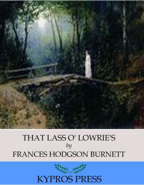 Cover of the book That Lass O’ Lowrie’s by Frances Hodgson Burnett, Charles River Editors