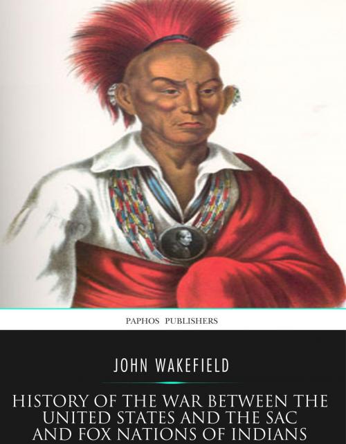Cover of the book History of the War between the United States and the Sac and Fox Nations of Indians by John Wakefield, Charles River Editors