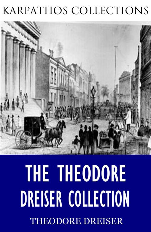 Cover of the book The Theodore Dreiser Collection by Theodore Dreiser, Charles River Editors