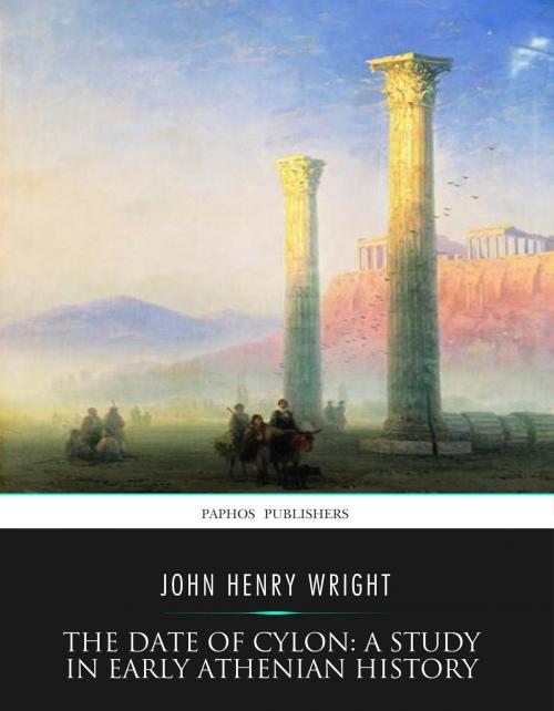 Cover of the book The Date of Cylon: A Study in Early Athenian History by John Henry Wright, Charles River Editors