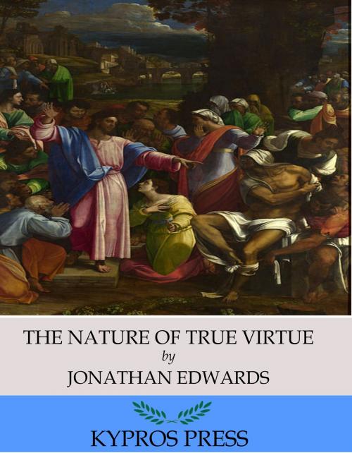Cover of the book The Nature of True Virtue by Jonathan Edwards, Charles River Editors