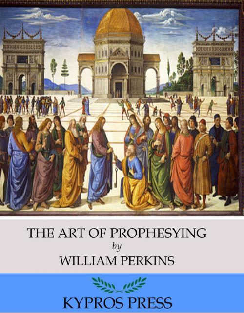 Cover of the book The Art of Prophesying by William Perkins, Charles River Editors