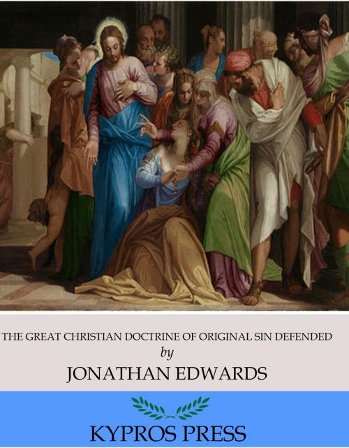Cover of the book The Great Christian Doctrine of Original Sin Defended by Jonathan Edwards, Charles River Editors