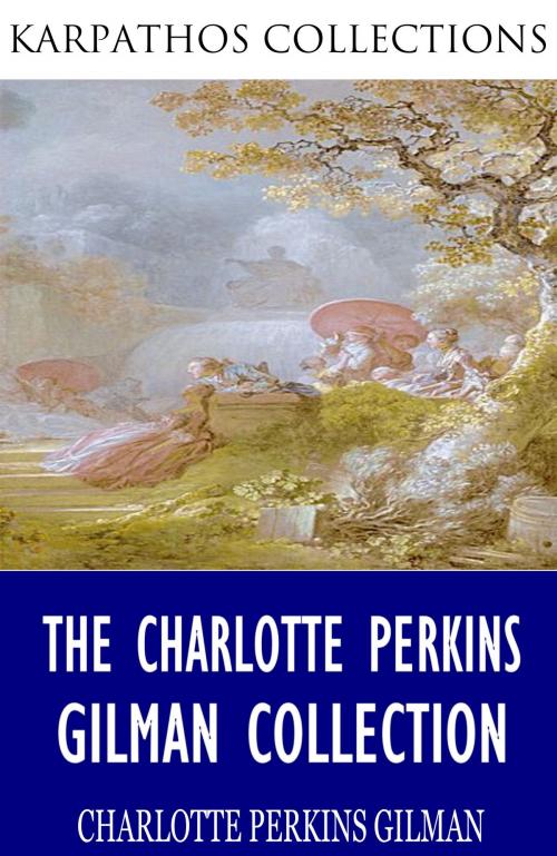 Cover of the book The Charlotte Perkins Gilman Collection by Charlotte Perkins Gilman, Charles River Editors