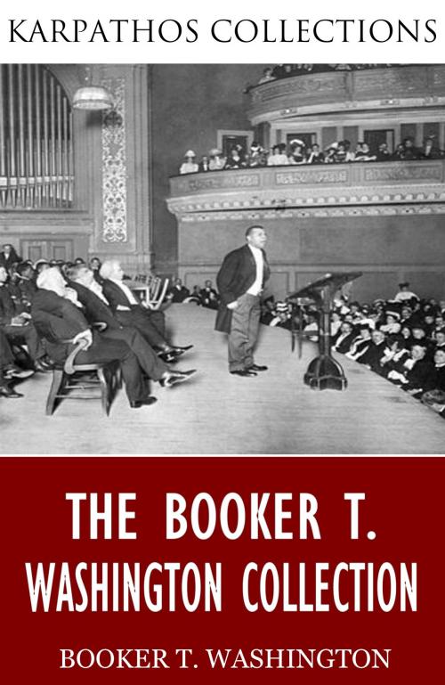 Cover of the book The Booker T. Washington Collection by Booker T. Washington, Charles River Editors