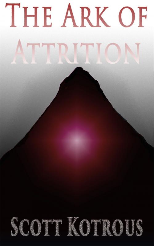 Cover of the book The Ark of Attrition by Scott Kotrous, Scott Kotrous