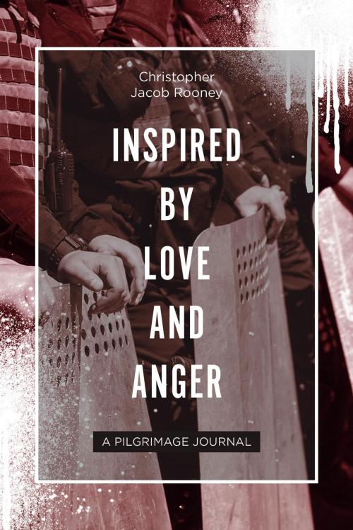 Cover of the book Inspired By Love and Anger by Christopher Jacob Rooney, FriesenPress