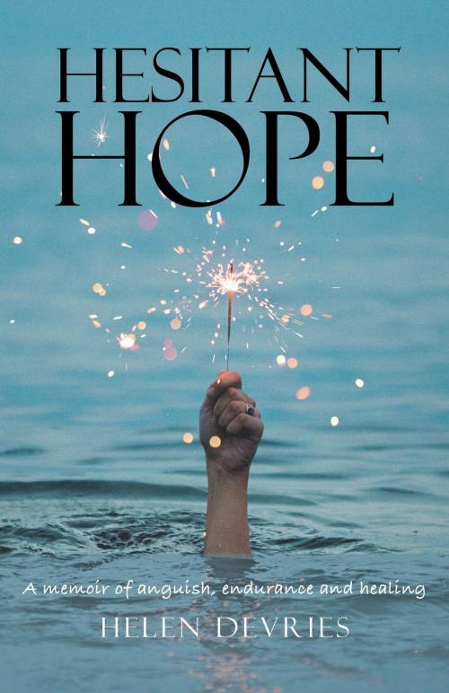 Cover of the book Hesitant Hope: A memoir of anguish, endurance and healing. by Helen DeVries, FriesenPress