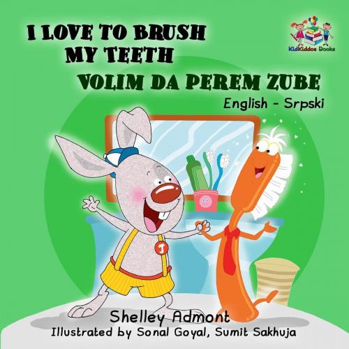 Cover of the book I Love to Brush My Teeth Volim da perem zube by Shelley Admont, S.A. Publishing, KidKiddos Books Ltd.