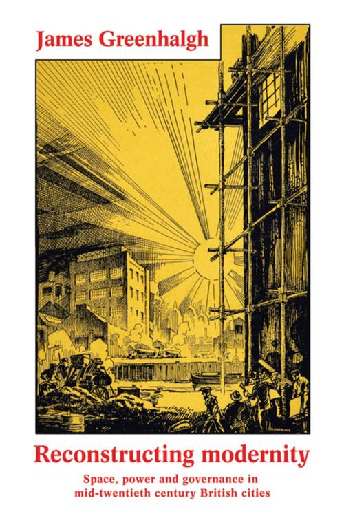 Cover of the book Reconstructing modernity by James Greenhalgh, Manchester University Press