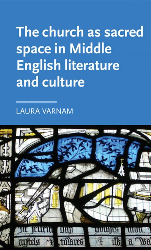 Cover of the book The church as sacred space in Middle English literature and culture by Laura Varnam, Manchester University Press