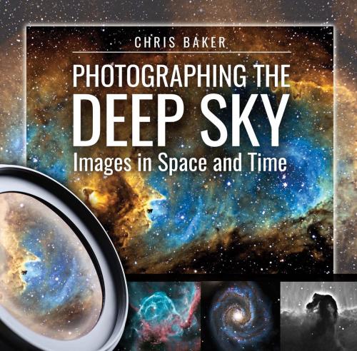 Cover of the book Photographing the Deep Sky by Chris Baker, Pen and Sword