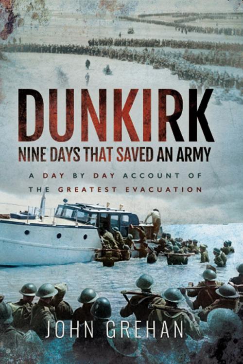 Cover of the book Dunkirk: Nine Days That Saved An Army by John Grehan, Pen and Sword