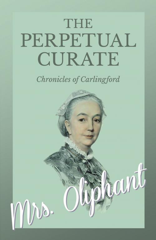Cover of the book The Perpetual Curate - Chronicles of Carlingford by Mrs. Oliphant, Read Books Ltd.