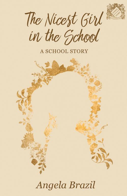 Cover of the book The Nicest Girl in the School - A School Story by Angela Brazil, Read Books Ltd.