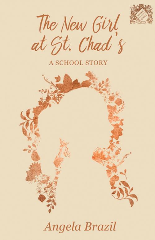 Cover of the book The New Girl at St. Chad's - A School Story by Angela Brazil, Read Books Ltd.