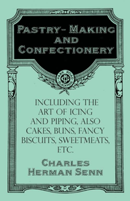 Cover of the book Pastry-Making and Confectionery - Including the Art of Icing and Piping, also Cakes, Buns, Fancy Biscuits, Sweetmeats, etc. by Charles Herman Senn, Read Books Ltd.