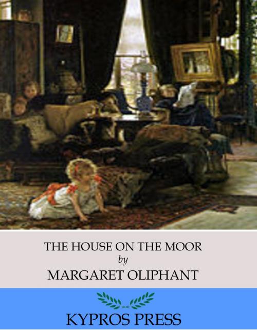 Cover of the book The House on the Moor by Margaret Oliphant, Charles River Editors
