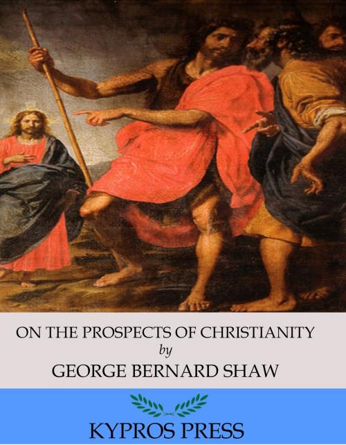 Cover of the book On the Prospects of Christianity by George Bernard Shaw, Charles River Editors