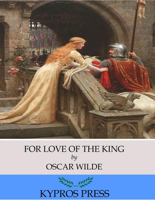 Cover of the book For Love of the King by Oscar Wilde, Charles River Editors