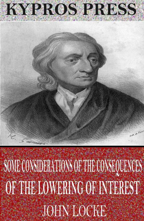 Cover of the book Some Considerations of the Consequences of the Lowering of Interest and the Raising of the Value of Money by John Locke, Charles River Editors
