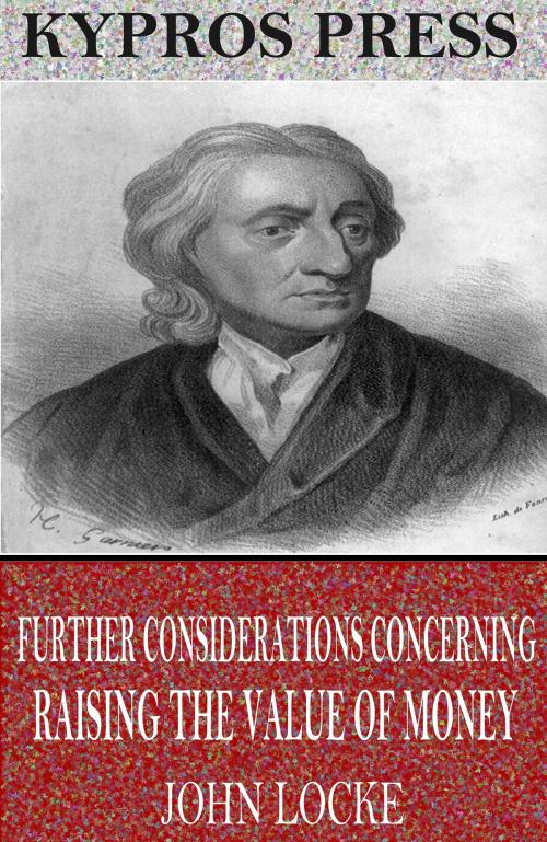 Cover of the book Further Considerations Concerning Raising the Value of Money by John Locke, Charles River Editors