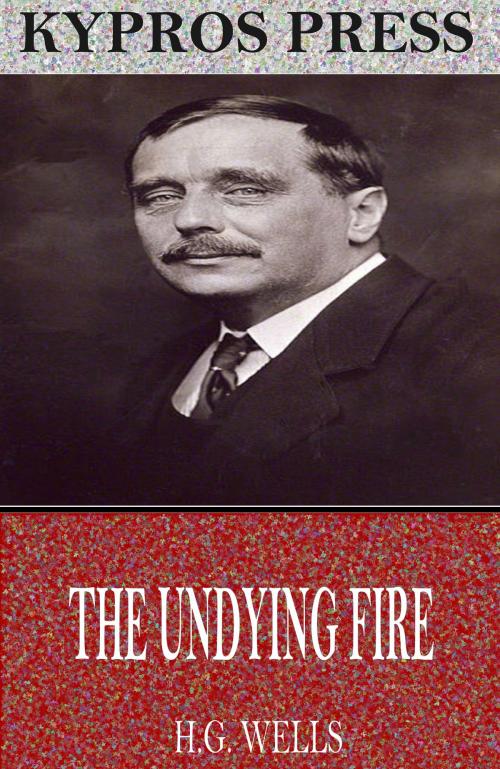 Cover of the book The Undying Fire by H.G. Wells, Charles River Editors