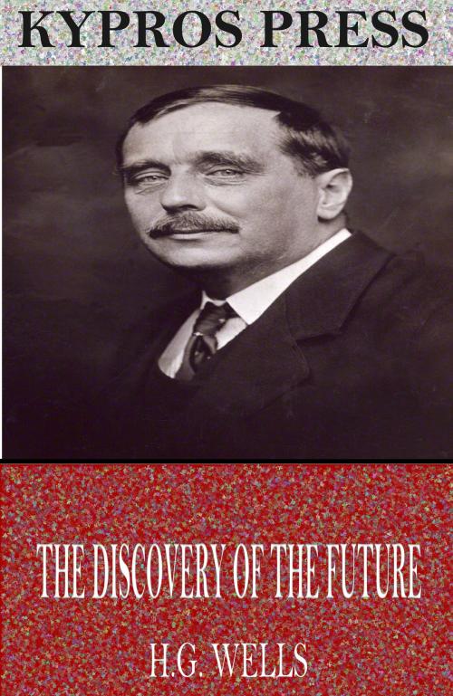 Cover of the book The Discovery of the Future by H.G. Wells, Charles River Editors