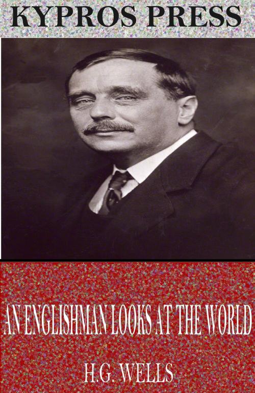 Cover of the book An Englishman Looks at the World by H.G. Wells, Charles River Editors