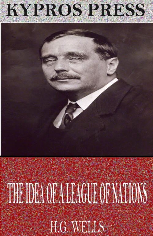 Cover of the book The Idea of a League of Nations by H.G. Wells, Charles River Editors