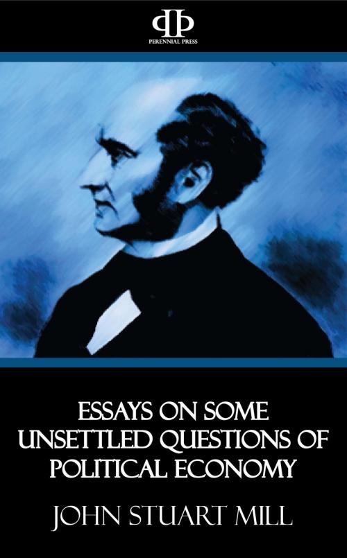 Cover of the book Essays on Some Unsettled Questions of Political Economy by John Stuart Mill, Perennial Press