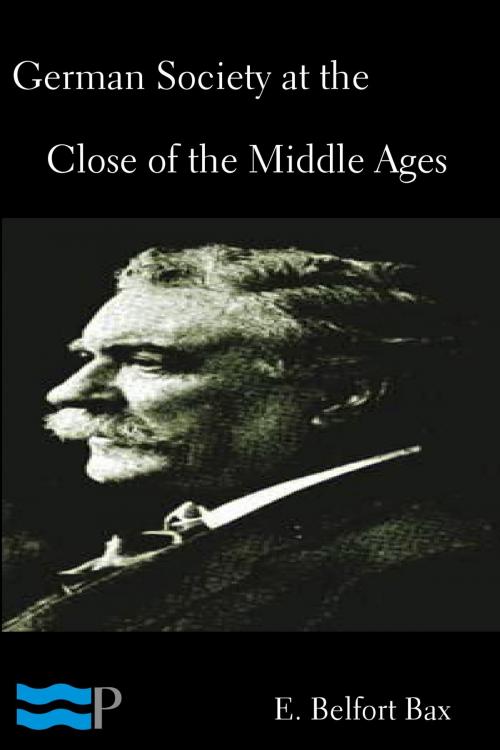 Cover of the book German Society at the Close of the Middle Ages by E. Belfort Bax, Charles River Editors