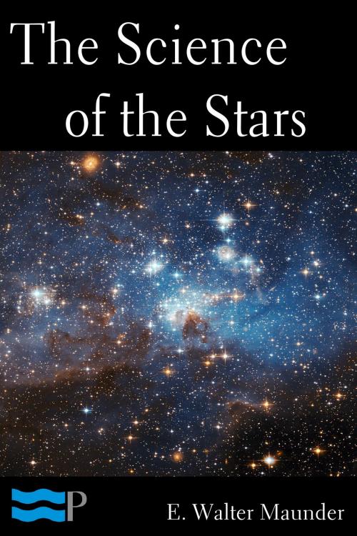 Cover of the book The Science of the Stars by E. Walter Maunder, Charles River Editors