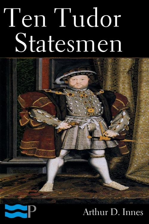 Cover of the book Ten Tudor Statesmen by Arthur D. Innes, Charles River Editors