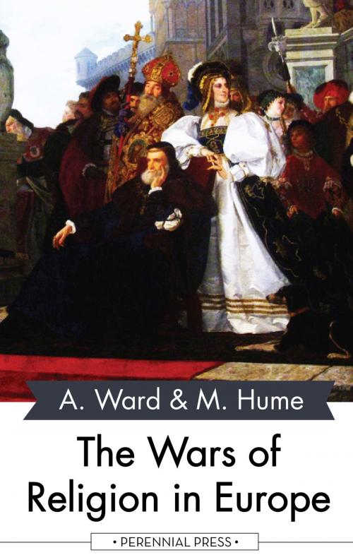 Cover of the book The Wars of Religion in Europe by Adolphus Ward, Martin Hume, Perennial Press